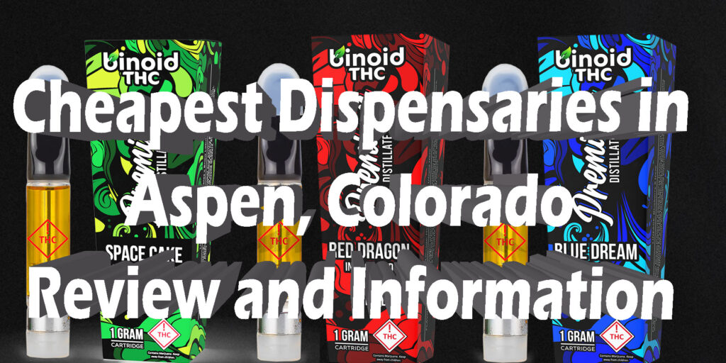 Cheapest Dispensaries in Aspen Colorado Review and Information HowToGetNearMe BestPlace LowestPrice Coupon THC THCA Where To Buy Strongest New Delta 9 Binoid