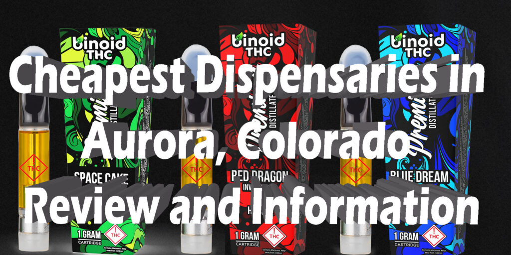 Cheapest Dispensaries in Aurora Colorado Review and Information HowToGetNearMe BestPlace LowestPrice Coupon THC THCA Where To Buy Strongest New Delta 9 Binoid.